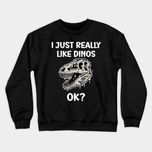 I just really like Dinos OK Crewneck Sweatshirt